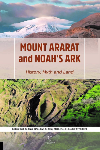 Mount Ararat and Noah’s Ark ;History, Myth and Land | Faruk Kaya | Aka