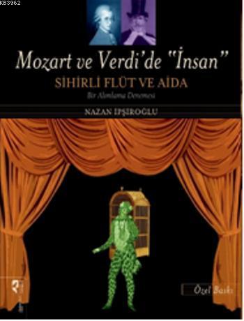 Mozart ve Verdi'de İnsan Sihirli Flüt ve Aida (Özel Baskı) | Nazan İpş