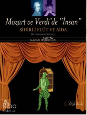 Mozart ve Verdi'de İnsan Sihirli Flüt ve Aida (Özel Baskı) | Nazan İpş