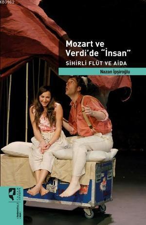 Mozart ve Verdi'de İnsan; Sihirli Flüt ve Aida | Nazan İpşiroğlu | Hay