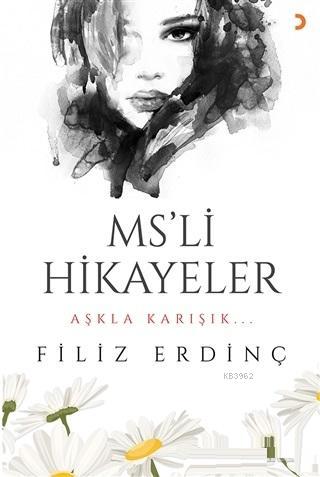 MS'li Hikayeler; Aşkla Karışık | Erdinç Filiz | Cinius Yayınları