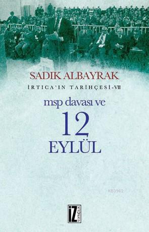 Msp Davası ve 12 Eylül; İrtica'ın Tarihçesi .VII | Sadık Albayrak | İz