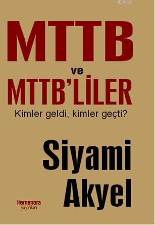 MTTB ve MTTB'liler; Kimler Geldi Kimler Geçti | Siyami Akyel | Kutup Y