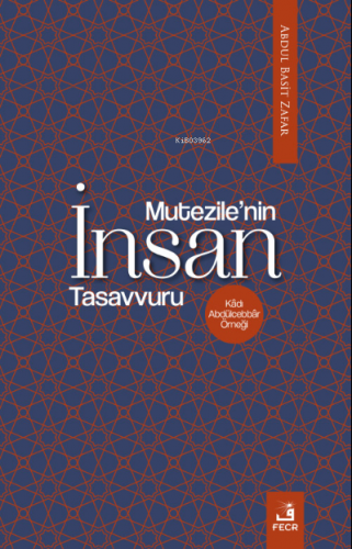 Mu‘tezile’nin İnsan Tasavvuru | Abdul Basit Zafar | Fecr Yayınları