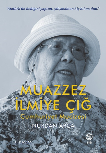 Muazzez İlmiye Çığ Cumhuriyet Mucizesi | Nurdan Arca | Sia Kitap