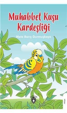 Muhabbet Kuşu Kardeşliği | Mete Barış Durmuşkaya | Dorlion Yayınevi