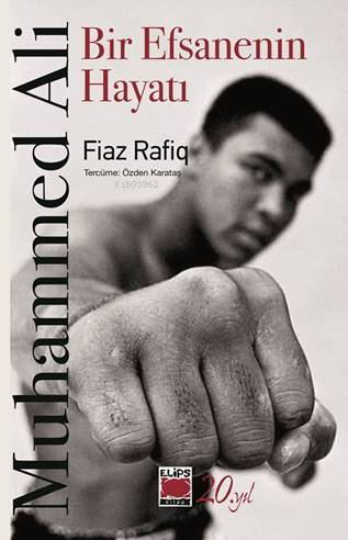 Muhammed Ali-Bir Efsanenin Hayatı | Fiaz Rafiq | Elips Kitap