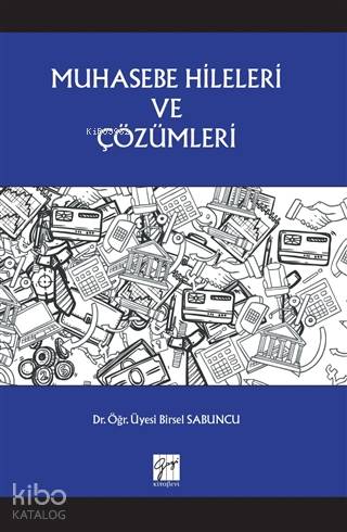 Muhasebe Hileleri ve Çözümleri | Birsel Sabuncu | Gazi Kitabevi