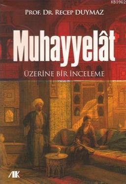 Muhayyelat Üzerine Bir İnceleme | Recep Duymaz | Akademik Kitaplar