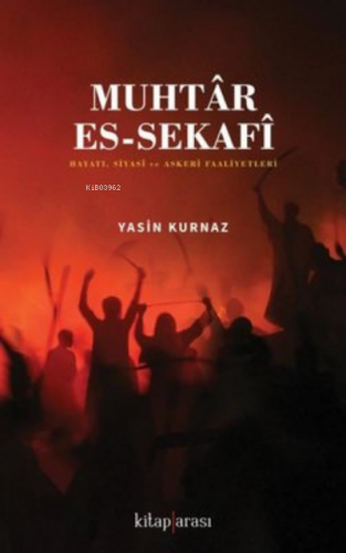 Muhtar Es - Sekafi - Hayatı Siyasi ve Askeri Faaliyetleri | Yasin Kurn