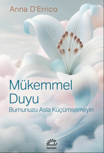 Mükemmel Duyu ;Burnunuzu Asla Küçümsemeyin | Anna D'Errico | İletişim 