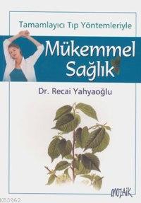 Mükemmel Sağlık | Recai Yahyaoğlu | Mozaik Yayınları