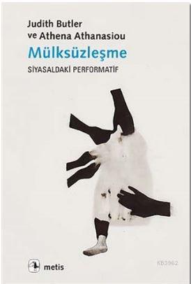 Mülksüzleşme; Siyasaldaki Performatif | Judith Butler | Metis Yayıncıl