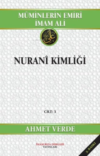 Müminlerin Emiri İmam Ali - Nurani Kimliği Cilt 3 | Ahmet Verde | İmam