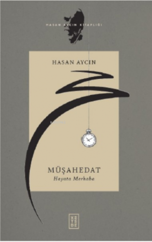 Müşahedat;Hayata Merhaba | Hasan Aycın | Ketebe Yayınları