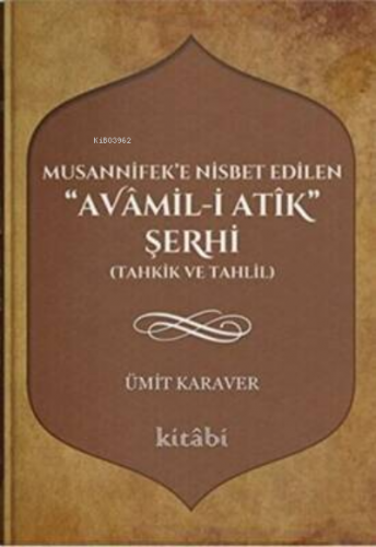 Musannifek`e Nisbet Edilen Avamil-i Atik Şerhi | Ümit Karaver | Kitabi