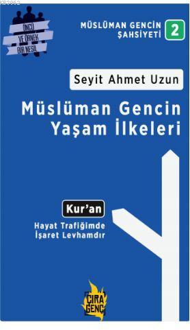 Müslüman Gencin Yaşam İlkeleri | Seyit Ahmet Uzun | Çıra Yayınları