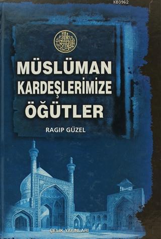 Müslüman Kardeşlerimize Öğütler; Ciltli | Ragıp Güzel | İlkharf Yayınl