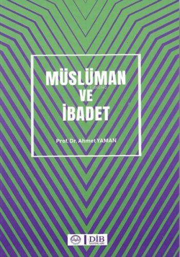 Müslüman ve İbadet | Ahmet Yaman | Diyanet İşleri Başkanlığı