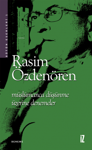 Müslümanca Düşünme Üzerine Denemeler | Rasim Özdenören | İz Yayıncılık