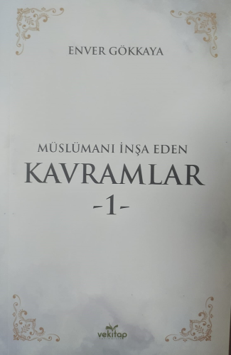 Müslümanı İnşa Eden Kavramlar -1- | Enver Gökkaya | Vekitap Yayınları