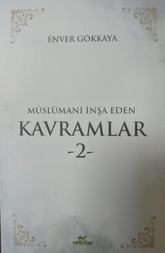 Müslümanı İnşa Eden Kavramlar - 2 - | Enver Gökkaya | Vekitap Yayınlar