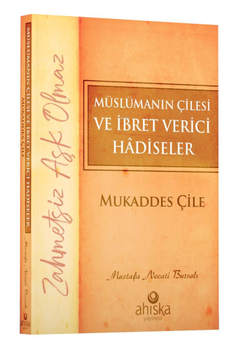 Müslümanın Çilesi ve İbret Verici Hâdiseler - Mukaddes Çile | Mustafa 