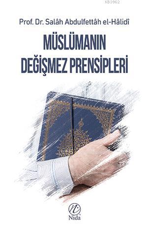 Müslümanın Değişmez Prensipleri | Salâh Abdulfettâh el-Hâlidî | Nida Y