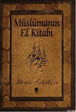 Müslümanın El Kitabı | İhsan Erbilgin | Bilge Kültür Sanat