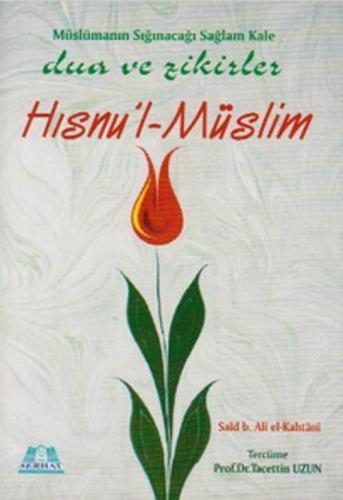 Müslümanın Sığınacağı Sağlam Kale - Dua ve Zikirler - Hısnu'l-Müslim |