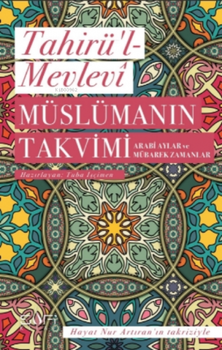 Müslümanın Takvimi - Arabi Aylar ve Mübarek Zamanlar | Tâhirül Mevlevî