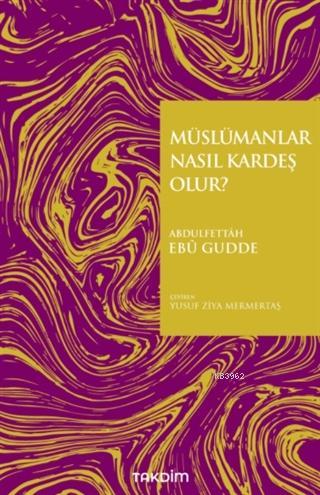 Müslümanlar Nasıl Kardeş Olur? | Abdulfettah Ebu Gudde | Takdim Yayınl