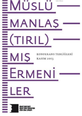 Müslümanlaş(tırıl)mış Ermeniler; Konferans Tebliğleri | | Hrant Dink V