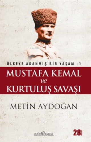 Mustafa Kemal ve Kurtuluş Savaşı;Ülkeye Adanmış Bir Yaşam 1 | Metin Ay