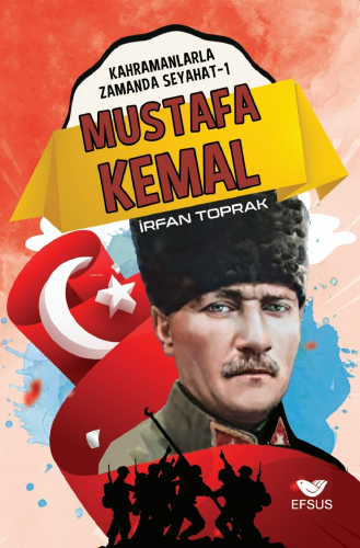 Mustafa Kemal | İrfan Toprak | Efsus Yayınları