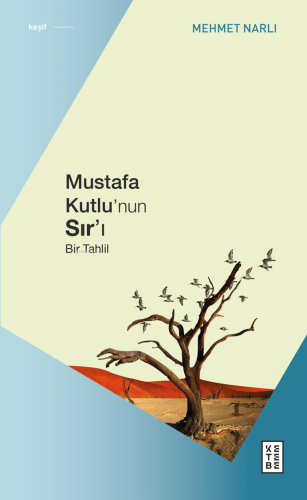 Mustafa Kutlu’nun Sır’ı;Bir Tahlil | Mehmet Narlı | Ketebe Yayınları