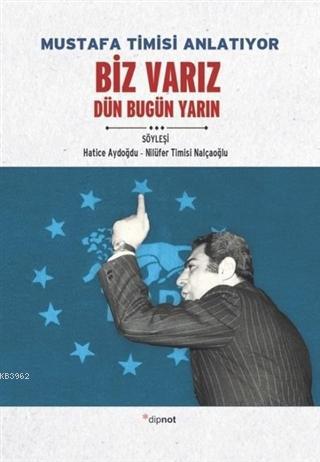 Mustafa Timisi Anlatıyor: Biz Varız Dün Bugün Yarın | Hatice Aydoğdu |