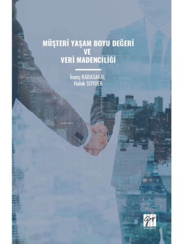 Müşteri Yaşam Boyu Değeri Ve Veri Madenciliği | Haluk Soyuer | Gazi Ki