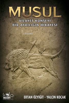 Musul; Vilayet Konseyi - Bir Ayrılığın Hikayesi | Ertan Özyiğit | Wiza