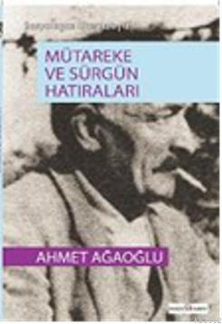 Mütareke ve Sürgün Hatıraları | Ahmet Ağaoğlu | Doğu Kitabevi