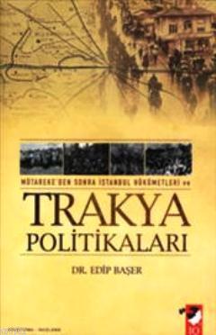 Mütareke'den Sonra İstanbul Hükümetleri ve Trakya Politikaları | Edip 