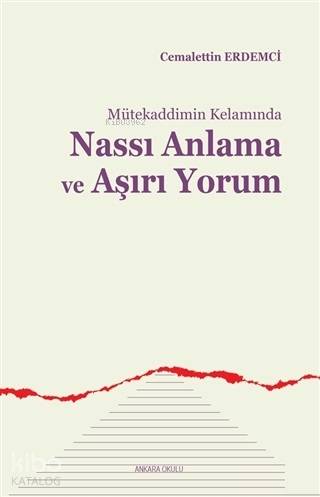 Mütekaddimin Kelamında Nassı Anlama ve Aşırı Yorum | Cemalettin Erdemc