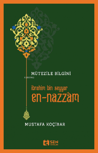 Mütezile Bilgini ;İbrahim Bin Seyyar En-Nazzâm | Mustafa Koçibar | Sen