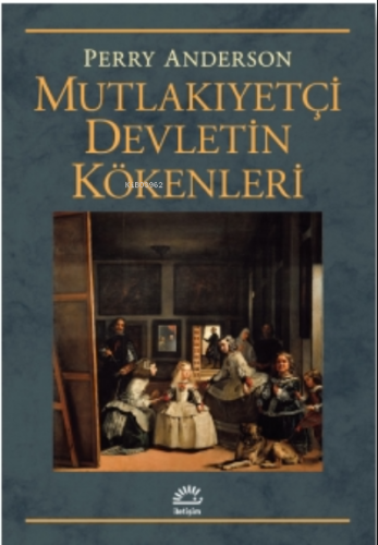 Mutlakıyetçi Devletin Kökenleri | Perry Anderson | İletişim Yayınları