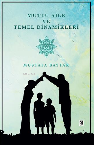 Mutlu Aile Ve Temel Dinamikleri | Mustafa Baytar | Çıra Yayınları