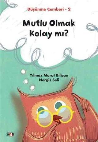 Mutlu Olmak Kolay mı? - Düşünme Çemberi 2 | Nergis Seli | Say Yayınlar