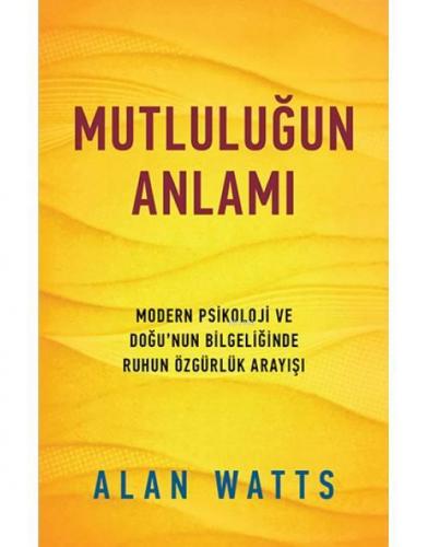 Mutluluğun Anlamı; Modern Psikoloji ve Doğu'nun Bilgeliğinde Ruhun Özg