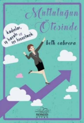 Mutluluğun Ötesinde; Kadınlar İş Hayatı ve İyi Hissetmek | Beth Cabrer