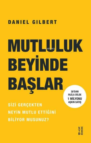 Mutluluk Beyinde Başlar | Daniel Gilbert | Ketebe Yayınları