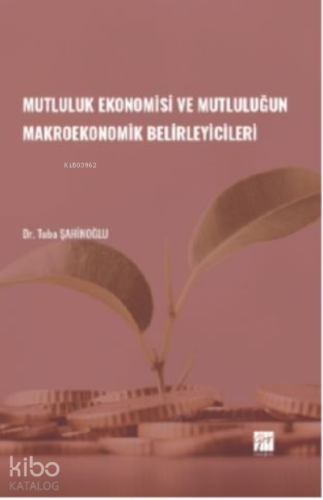 Mutluluk Ekonomisi ve Mutluluğun Makroekonomik Belirleyicileri | Tuba 